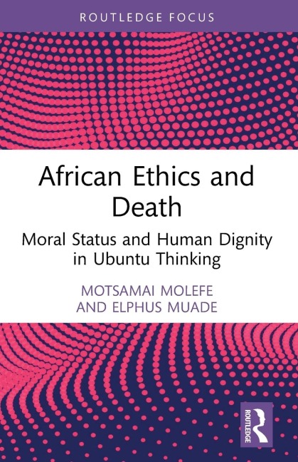 African Ethics and Death: Moral Status and Human Dignity in Ubuntu Thinking