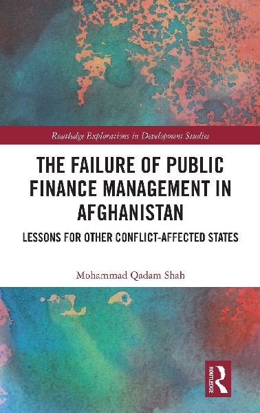 The Failure of Public Finance Management in Afghanistan: Lessons for Other Conflict-Affected States