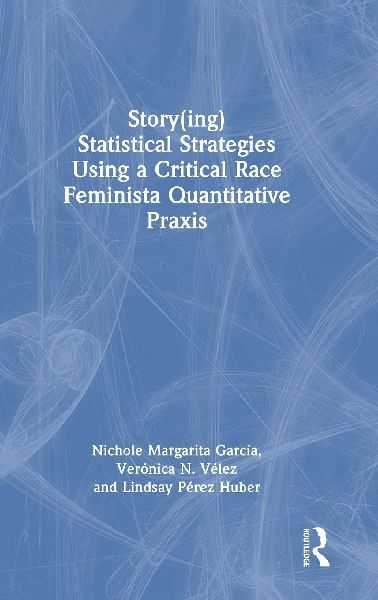 Story(ing) Statistical Strategies Using a Critical Race Feminista Quantitative Praxis