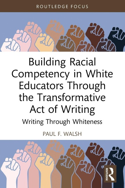 Building Racial Competency in White Educators through the Transformative Act of Writing: Writing through Whiteness