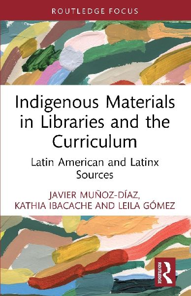 Indigenous Materials in Libraries and the Curriculum: Latin American and Latinx Sources