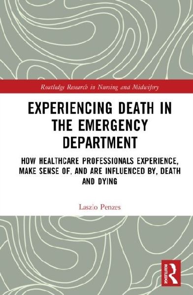 Experiencing Death in the Emergency Department: How Healthcare Professionals Experience, Make Sense of, and are Influenced by, Death and Dying
