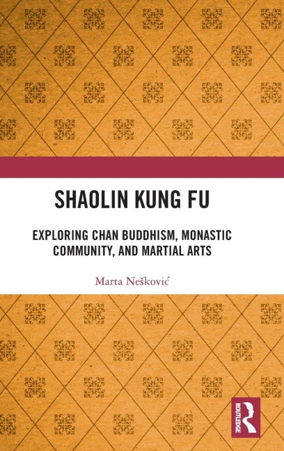 Shaolin Kung Fu: Exploring Chan Buddhism, Monastic Community, and Martial Arts