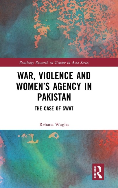 War, Violence and Womens Agency in Pakistan: The Case of Swat