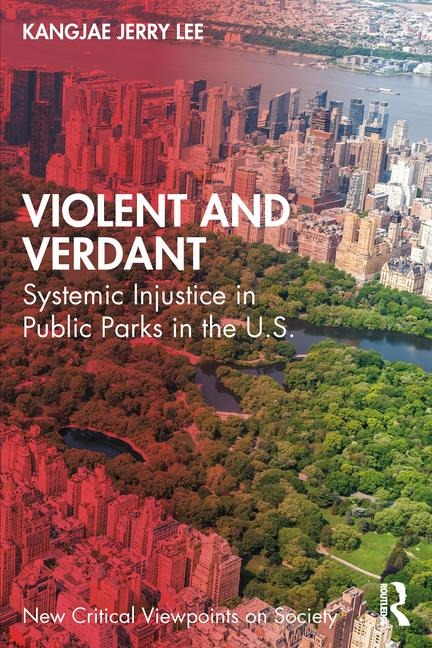 Violent and Verdant: Systemic Injustice in Public Parks in the U.S.