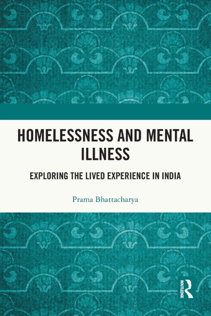 Homelessness and Mental Illness: Exploring the Lived Experience in India