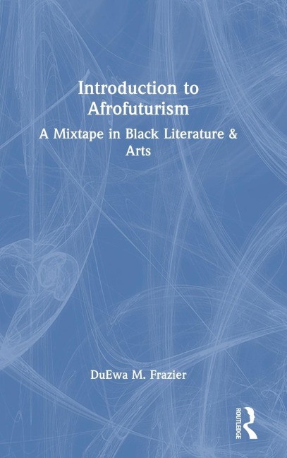 Introduction to Afrofuturism: A Mixtape in Black Literature & Arts