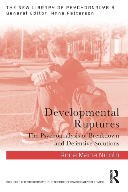 Developmental Ruptures: The psychoanalysis of breakdown and defensive solutions