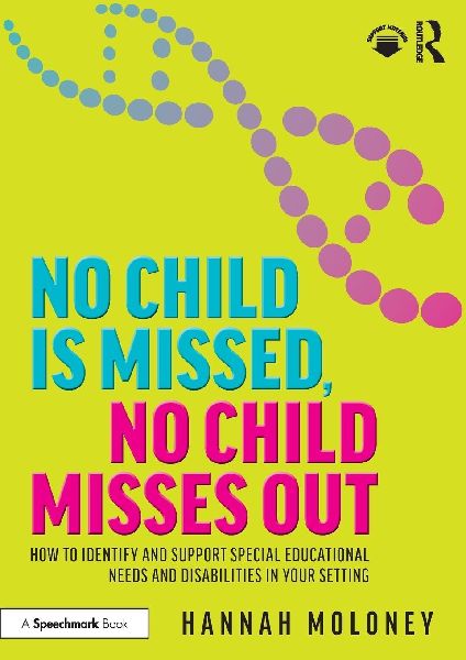 No Child is Missed, No Child Misses Out: How to Identify and Support Special Educational Needs and Disabilities in Your Setting