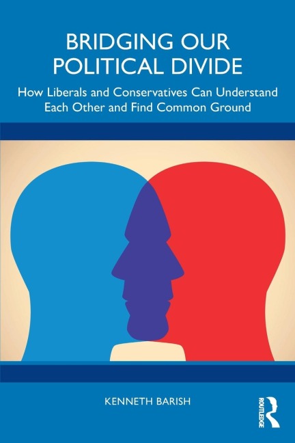 Bridging Our Political Divide: How Liberals and Conservatives Can Understand Each Other and Find Common Ground