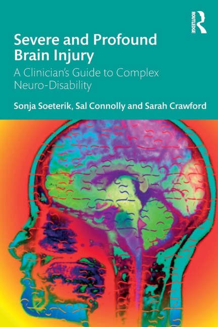 Severe and Profound Brain Injury: A Clinicians Guide to Complex Neuro-Disability