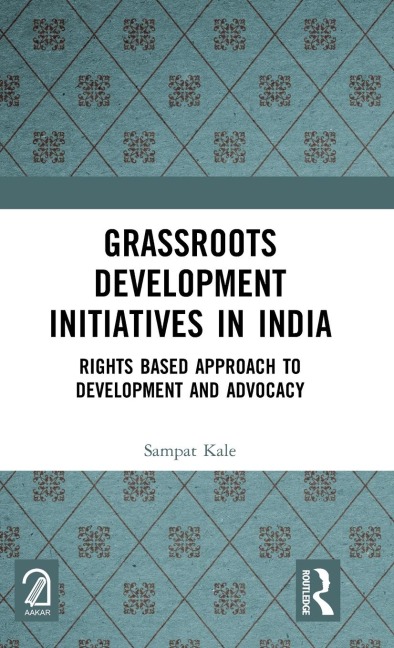 Grassroots Development Initiatives in India: Rights Based Approach to Development and Advocacy