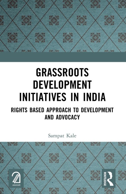 Grassroots Development Initiatives in India: Rights Based Approach to Development and Advocacy