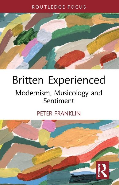 Britten Experienced: Modernism, Musicology and Sentiment