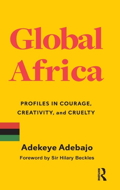 Global Africa: Profiles in Courage, Creativity, and Cruelty