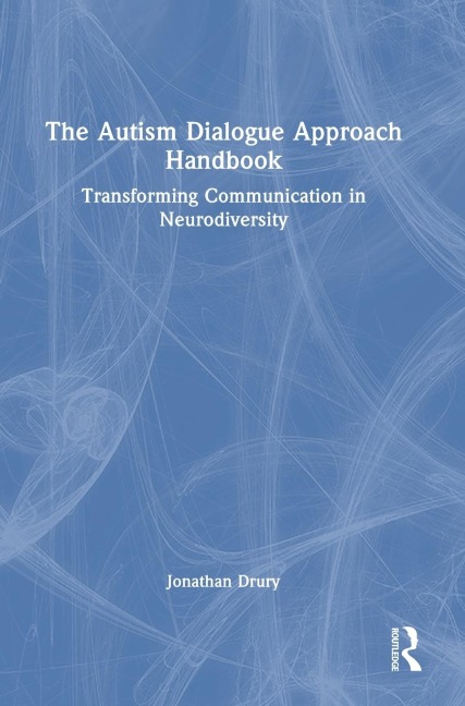The Autism Dialogue Approach Handbook: Transforming Communication in Neurodiversity