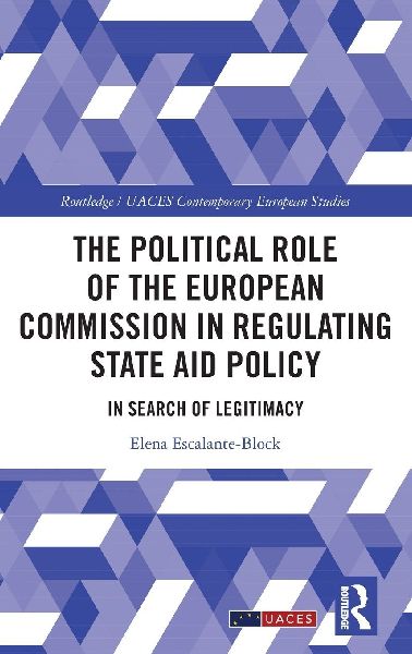 The Political Role of the European Commission in Regulating State Aid Policy: In Search of Legitimacy