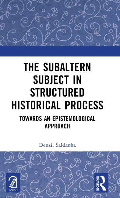 The Subaltern Subject in Structured Historical Process: Towards an Epistemological Approach