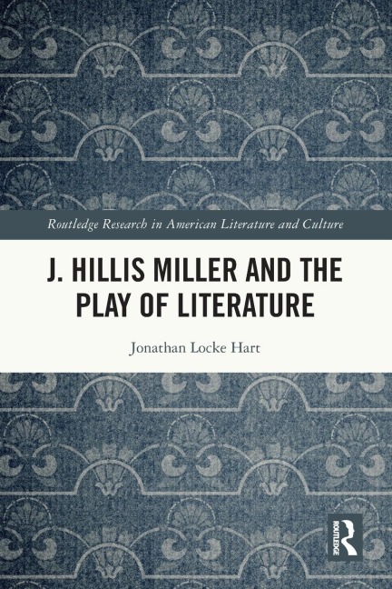 J. Hillis Miller and the Play of Literature