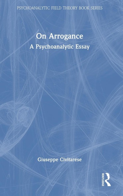 On Arrogance: A Psychoanalytic Essay