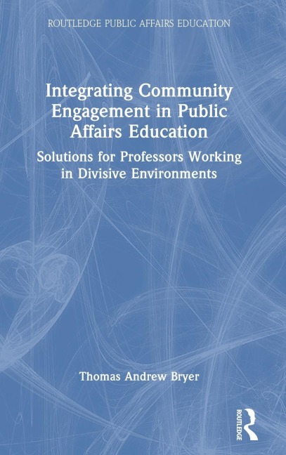 Integrating Community Engagement in Public Affairs Education: Solutions for Professors Working in Divisive Environments