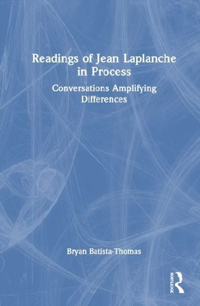 Readings of Jean Laplanche in Process: Conversations Amplifying Differences