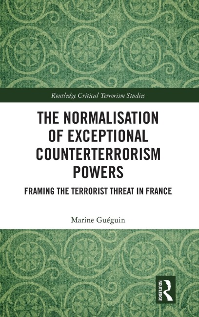 The Normalisation of Exceptional Counterterrorism Powers: Framing The Terrorist Threat in France