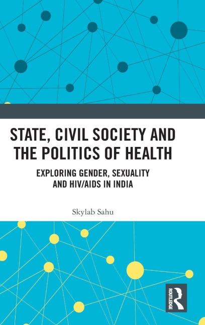 State, Civil Society and the Politics of Health: Exploring Gender, Sexuality and HIV/AIDS in India