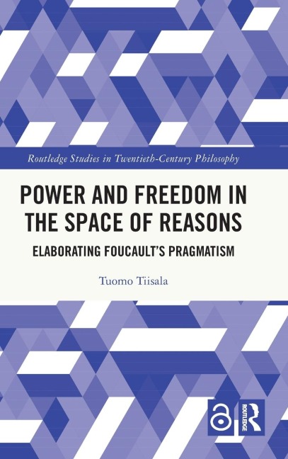 Power and Freedom in the Space of Reasons: Elaborating Foucaults Pragmatism