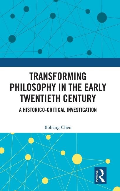 Transforming Philosophy in the Early Twentieth Century: A Historico-Critical Investigation