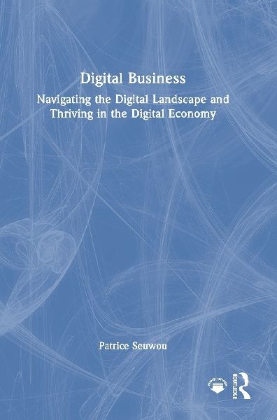 Digital Business: Navigating the Digital Landscape and Thriving in the Digital Economy