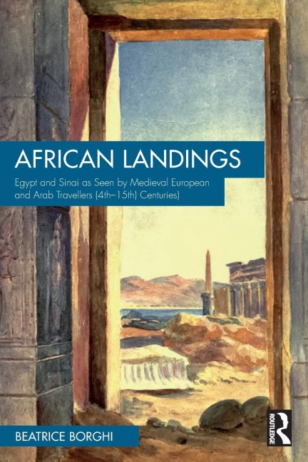 African Landings: Egypt and Sinai as Seen by Medieval European and Arab Travellers (4th-15th Centuries)