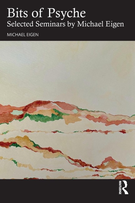 Bits of Psyche: Selected Seminars by Michael Eigen