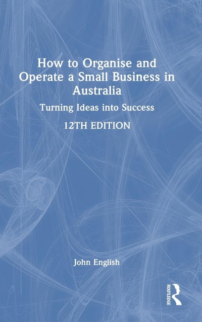 How to Organise and Operate a Small Business in Australia: Turning Ideas into Success