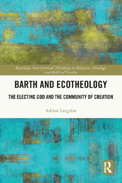 Barth and Ecotheology: The Electing God and the Community of Creation
