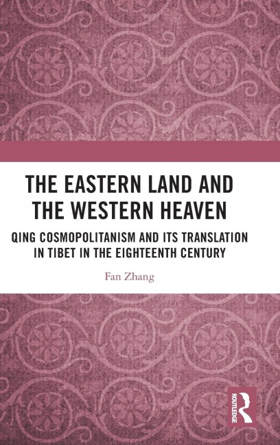 The Eastern Land and the Western Heaven: Qing Cosmopolitanism and its Translation in Tibet in the Eighteenth Century