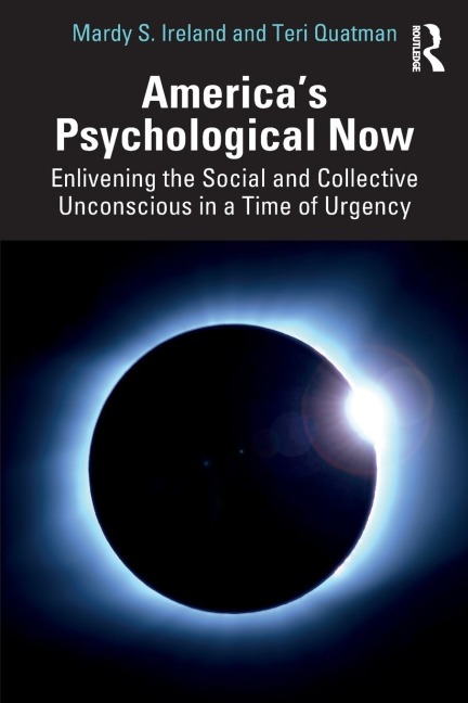 America's Psychological Now: Enlivening the Social and Collective Unconscious in a Time of Urgency.