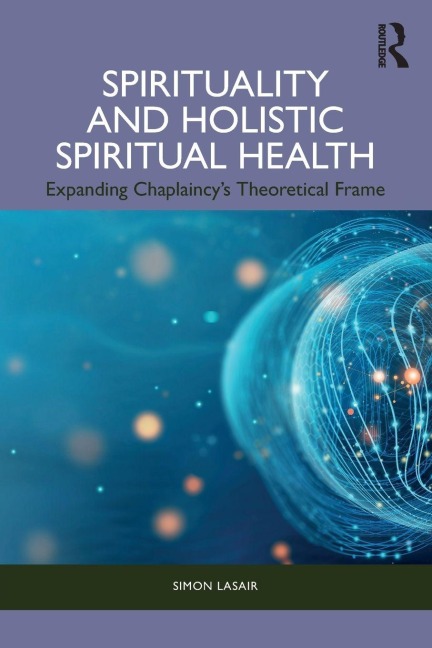 Spirituality and Holistic Spiritual Health: Expanding Chaplaincys Theoretical Frame
