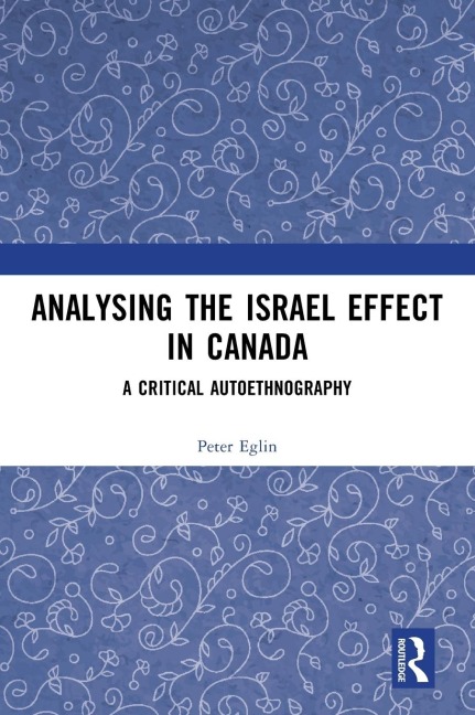 Analysing the Israel Effect in Canada: A Critical AutoEthnography