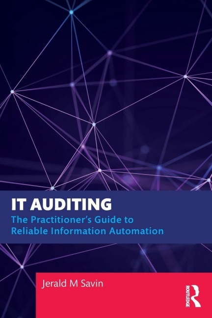 IT Auditing: The Practitioners Guide to Reliable Information Automation
