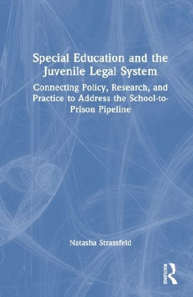 Special Education and the Juvenile Legal System: Connecting Policy, Research, and Practice to Address the School-To-Prison Pipeline