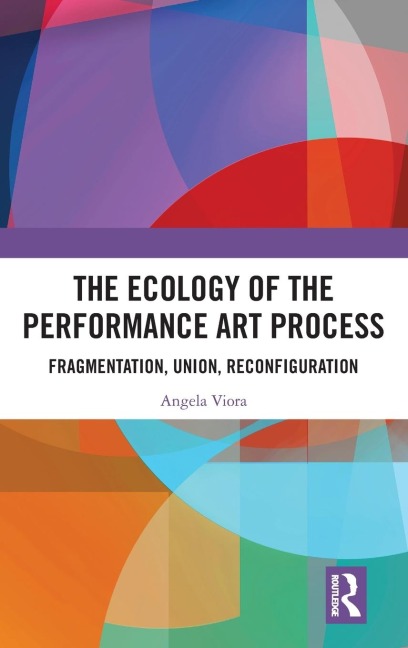 The Ecology of the Performance Art Process: Fragmentation, Union, Reconfiguration