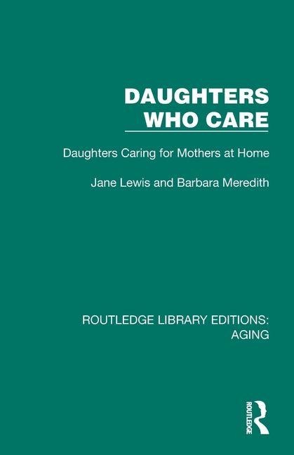 Daughters Who Care: Daughters Caring for Mothers at Home