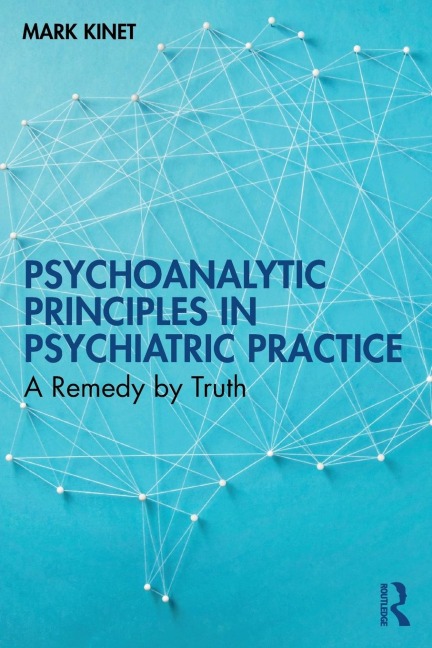 Psychoanalytic Principles in Psychiatric Practice: A Remedy by Truth