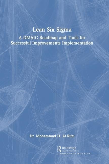 Lean Six Sigma: A DMAIC Roadmap and Tools for Successful Improvements Implementation