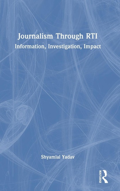Journalism Through RTI: Information, Investigation, Impact