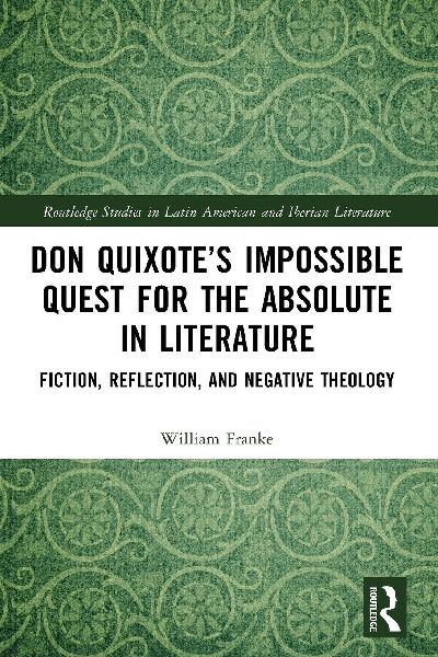 Don Quixotes Impossible Quest for the Absolute in Literature: Fiction, Reflection, and Negative Theology