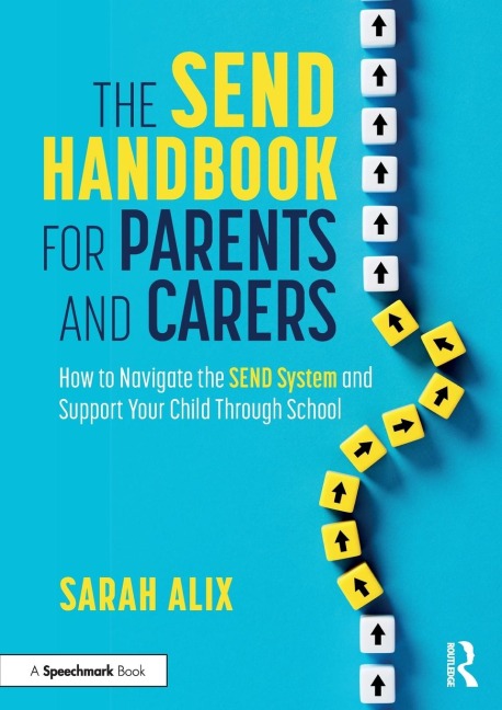 The SEND Handbook for Parents and Carers: How to Navigate the SEND System and Support Your Child Through School