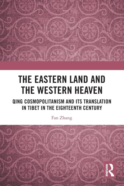 The Eastern Land and the Western Heaven: Qing Cosmopolitanism and its Translation in Tibet in the Eighteenth Century