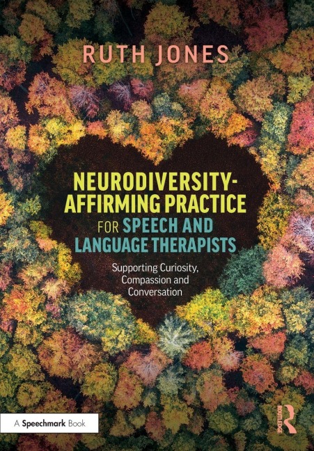 Neurodiversity-Affirming Practice for Speech and Language Therapists: Supporting Curiosity, Compassion and Conversation